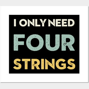 I Only Need Four Strings Bass Guitar Posters and Art